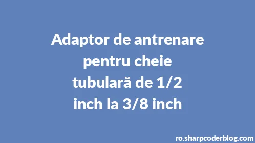 Adaptor de antrenare pentru cheie tubulară de 1/2 inch la 3/8 inch - Thumbnail