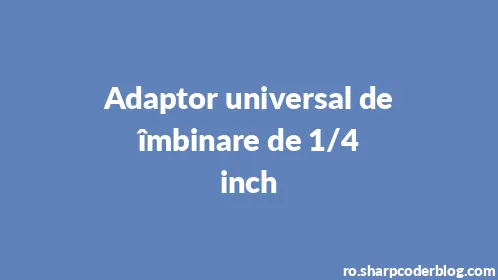Adaptor universal de îmbinare de 1/4 inch - Thumbnail