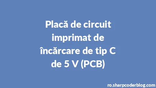 Placă de circuit imprimat de încărcare de tip C de 5 V (PCB) - Thumbnail