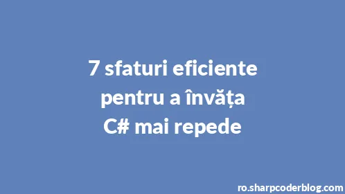 7 sfaturi eficiente pentru a învăța C# mai repede - Thumbnail