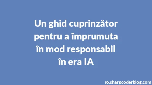 Un ghid cuprinzător pentru a împrumuta în mod responsabil în era IA - Thumbnail