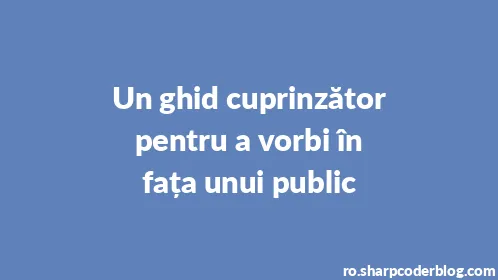 Un ghid cuprinzător pentru a vorbi în fața unui public - Thumbnail