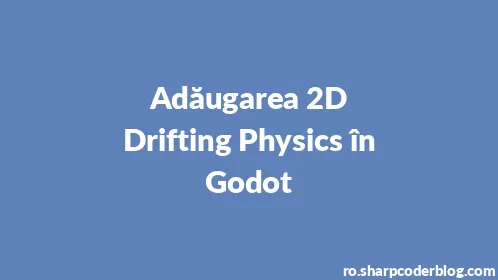 Adăugarea 2D Drifting Physics în Godot - Thumbnail