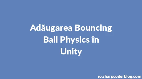 Adăugarea Bouncing Ball Physics în Unity - Thumbnail