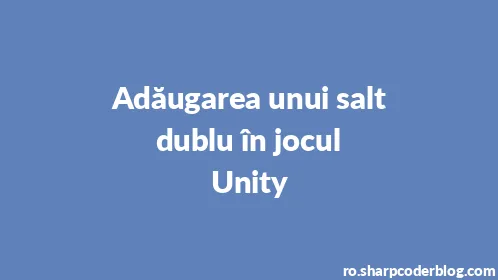 Adăugarea unui salt dublu în jocul Unity - Thumbnail