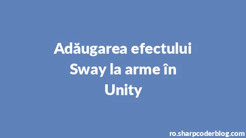Adăugarea efectului Sway la arme în Unity - Thumbnail