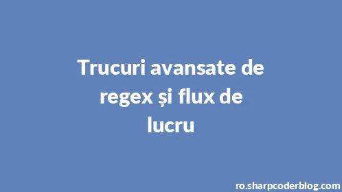 Trucuri avansate de regex și flux de lucru - Thumbnail