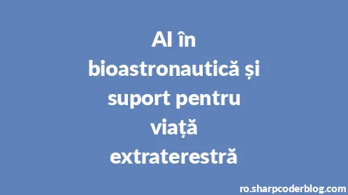 AI în bioastronautică și suport pentru viață extraterestră - Thumbnail
