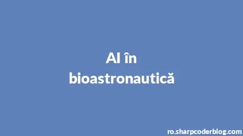 AI în bioastronautică - Thumbnail