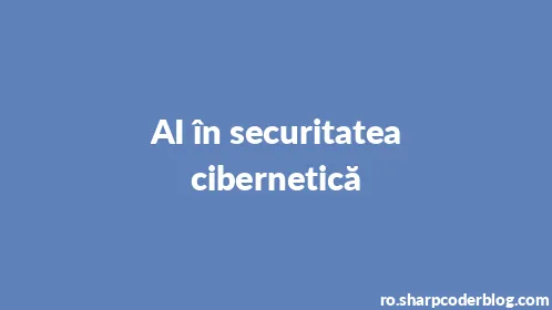 AI în securitatea cibernetică - Thumbnail