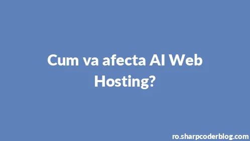 Cum va afecta AI Web Hosting? - Thumbnail