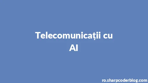 Telecomunicații cu AI - Thumbnail