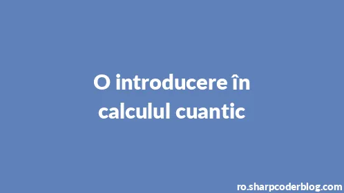 O introducere în calculul cuantic - Thumbnail