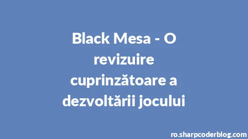 Black Mesa - O revizuire cuprinzătoare a dezvoltării jocului - Thumbnail