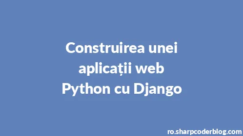 Construirea unei aplicații web Python cu Django - Thumbnail