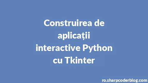 Construirea de aplicații interactive Python cu Tkinter - Thumbnail