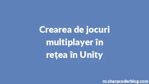 Crearea de jocuri multiplayer în rețea în Unity - Thumbnail