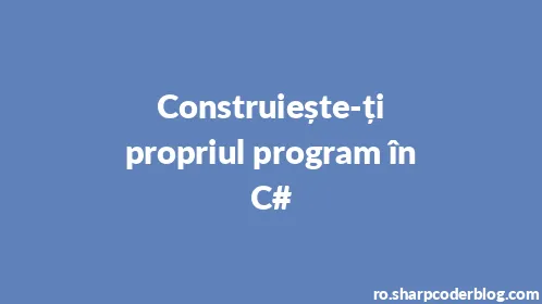 Construiește-ți propriul program în C# - Thumbnail