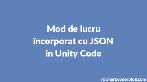 Mod de lucru încorporat cu JSON în Unity Code - Thumbnail