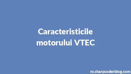 Caracteristicile motorului VTEC - Thumbnail
