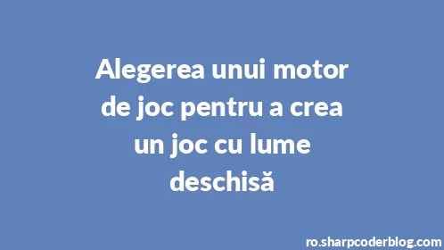 Alegerea unui motor de joc pentru a crea un joc cu lume deschisă - Thumbnail