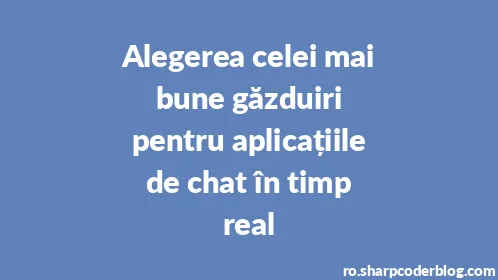 Alegerea celei mai bune găzduiri pentru aplicațiile de chat în timp real - Thumbnail