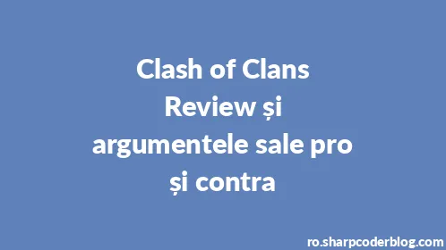 Clash of Clans Review și argumentele sale pro și contra - Thumbnail