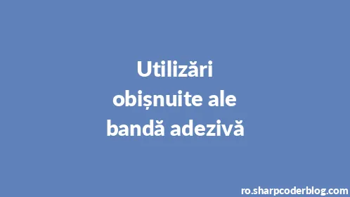 Utilizări obișnuite ale bandă adezivă - Thumbnail
