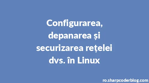 Configurarea, depanarea și securizarea rețelei dvs. în Linux - Thumbnail