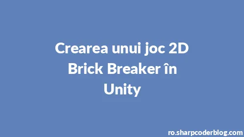 Crearea unui joc 2D Brick Breaker în Unity - Thumbnail