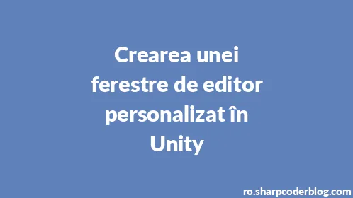Crearea unei ferestre de editor personalizat în Unity - Thumbnail