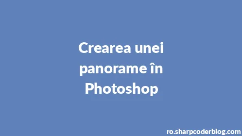 Crearea unei panorame în Photoshop - Thumbnail