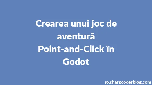 Crearea unui joc de aventură Point-and-Click în Godot - Thumbnail