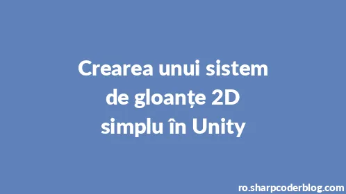 Crearea unui sistem de gloanțe 2D simplu în Unity - Thumbnail
