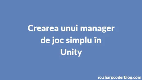 Crearea unui manager de joc simplu în Unity - Thumbnail
