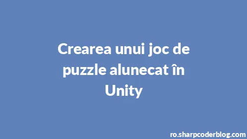 Crearea unui joc de puzzle alunecat în Unity - Thumbnail