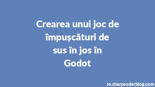 Crearea unui joc de împușcături de sus în jos în Godot - Thumbnail