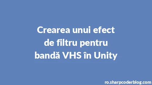Crearea unui efect de filtru pentru bandă VHS în Unity - Thumbnail