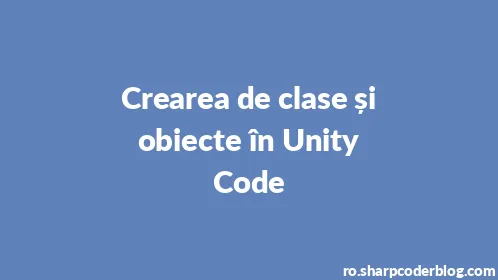 Crearea de clase și obiecte în Unity Code - Thumbnail
