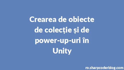 Crearea de obiecte de colecție și de power-up-uri în Unity - Thumbnail