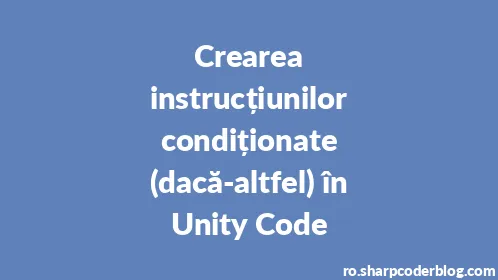 Crearea instrucțiunilor condiționate (dacă-altfel) în Unity Code - Thumbnail