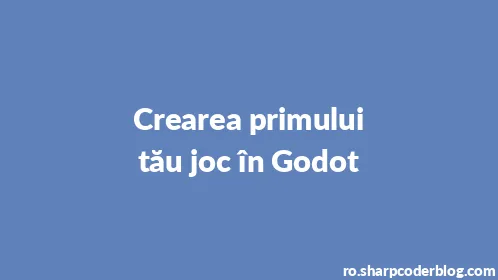 Crearea primului tău joc în Godot - Thumbnail