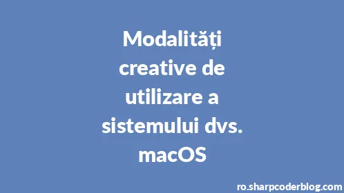 Modalități creative de utilizare a sistemului dvs. macOS - Thumbnail