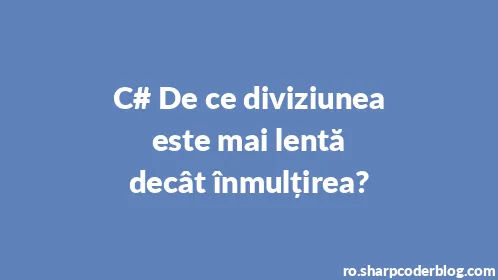 C# De ce diviziunea este mai lentă decât înmulțirea? - Thumbnail