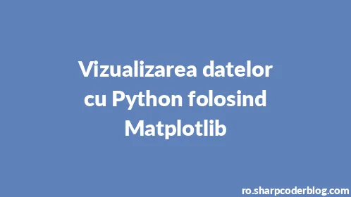 Vizualizarea datelor cu Python folosind Matplotlib - Thumbnail