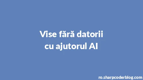 Vise fără datorii cu ajutorul AI - Thumbnail