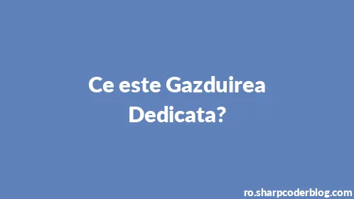 Ce este Gazduirea Dedicata? - Thumbnail