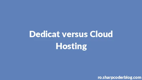 Dedicat versus Cloud Hosting - Thumbnail