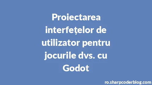 Proiectarea interfețelor de utilizator pentru jocurile dvs. cu Godot - Thumbnail