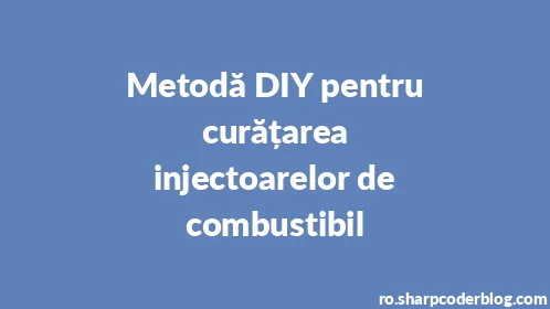 Metodă DIY pentru curățarea injectoarelor de combustibil - Thumbnail